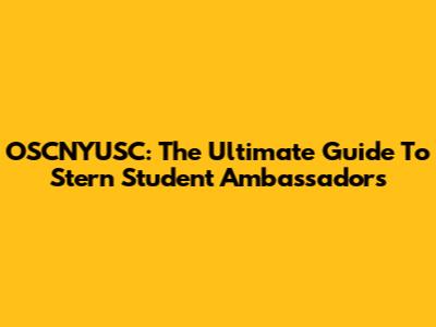 OSCNYUSC: The Ultimate Guide To Stern Student Ambassadors