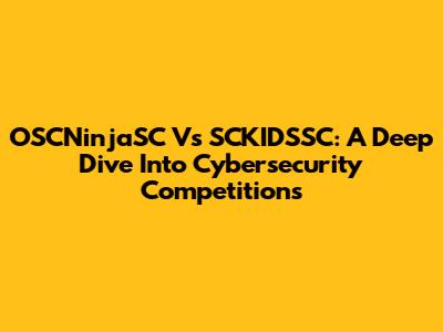 OSCNinjaSC Vs SCKIDSSC: A Deep Dive Into Cybersecurity Competitions