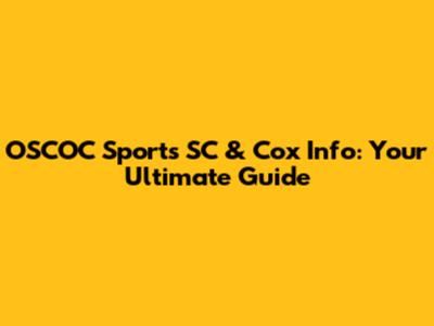 OSCOC Sports SC & Cox Info: Your Ultimate Guide