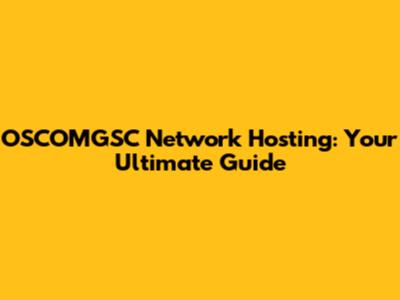 OSCOMGSC Network Hosting: Your Ultimate Guide