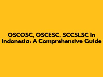 OSCOSC, OSCESC, SCCSLSC In Indonesia: A Comprehensive Guide
