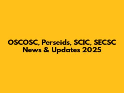 OSCOSC, Perseids, SCIC, SECSC News & Updates 2025