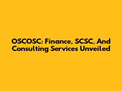 OSCOSC: Finance, SCSC, And Consulting Services Unveiled