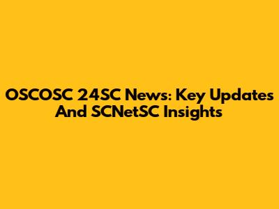 OSCOSC 24SC News: Key Updates And SCNetSC Insights