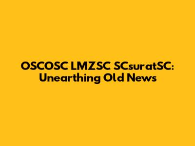 OSCOSC LMZSC SCsuratSC: Unearthing Old News