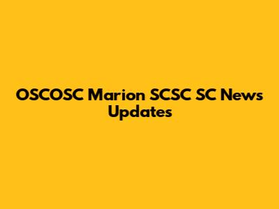 OSCOSC Marion SCSC SC News Updates