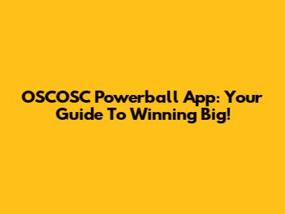 OSCOSC Powerball App: Your Guide To Winning Big!