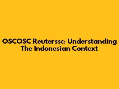 OSCOSC Reuterssc: Understanding The Indonesian Context