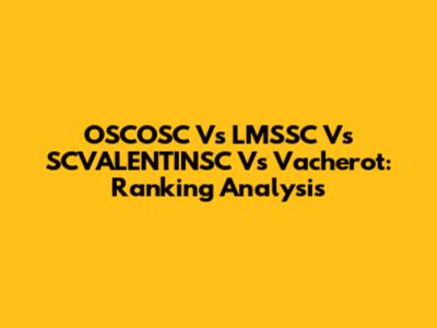 OSCOSC Vs LMSSC Vs SCVALENTINSC Vs Vacherot: Ranking Analysis