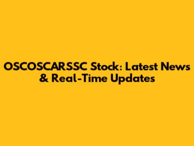 OSCOSCARSSC Stock: Latest News & Real-Time Updates