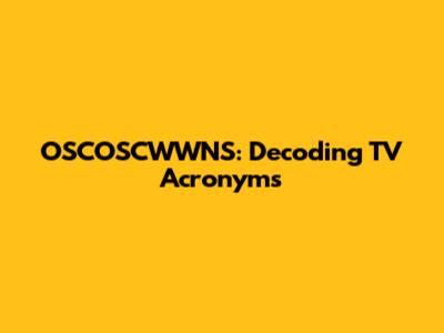 OSCOSCWWNS: Decoding TV Acronyms