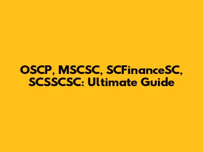 OSCP, MSCSC, SCFinanceSC, SCSSCSC: Ultimate Guide