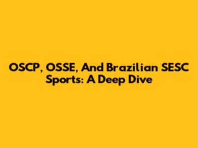 OSCP, OSSE, And Brazilian SESC Sports: A Deep Dive