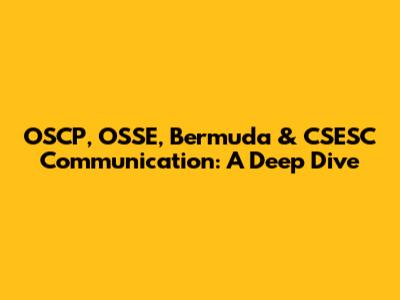 OSCP, OSSE, Bermuda & CSESC Communication: A Deep Dive
