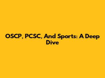 OSCP, PCSC, And Sports: A Deep Dive