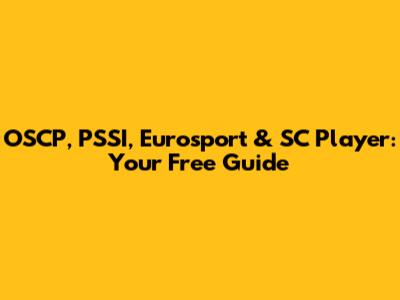 OSCP, PSSI, Eurosport & SC Player: Your Free Guide