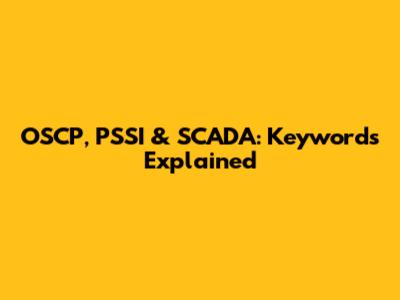 OSCP, PSSI & SCADA: Keywords Explained