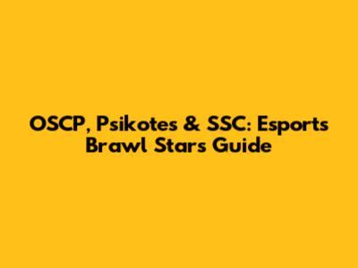 OSCP, Psikotes & SSC: Esports Brawl Stars Guide