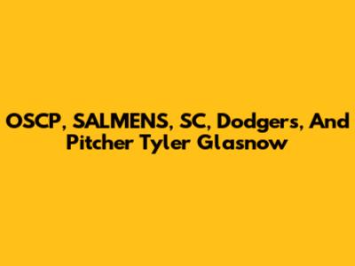 OSCP, SALMENS, SC, Dodgers, And Pitcher Tyler Glasnow
