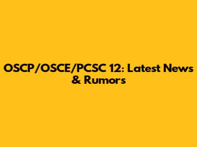 OSCP/OSCE/PCSC 12: Latest News & Rumors