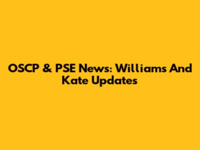 OSCP & PSE News: Williams And Kate Updates