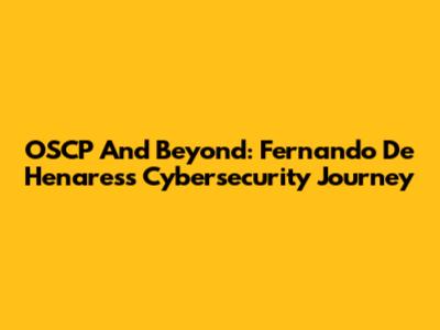 OSCP And Beyond: Fernando De Henares's Cybersecurity Journey