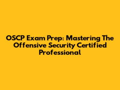 OSCP Exam Prep: Mastering The Offensive Security Certified Professional
