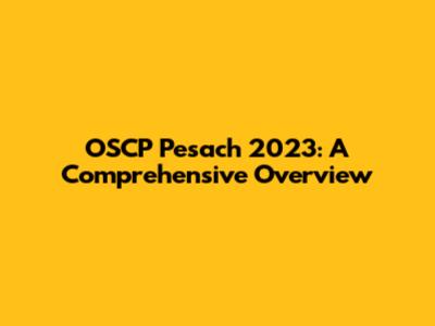 OSCP Pesach 2023: A Comprehensive Overview