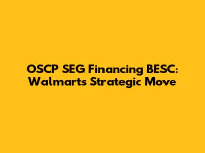 OSCP SEG Financing BESC: Walmart's Strategic Move