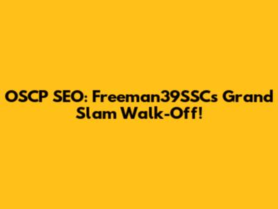OSCP SEO: Freeman39SSC's Grand Slam Walk-Off!