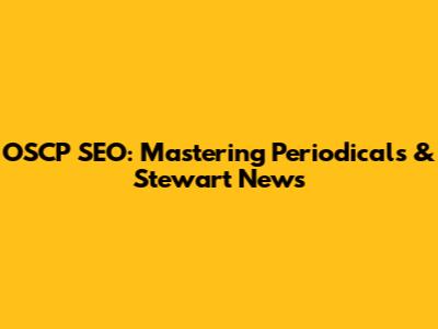 OSCP SEO: Mastering Periodicals & Stewart News