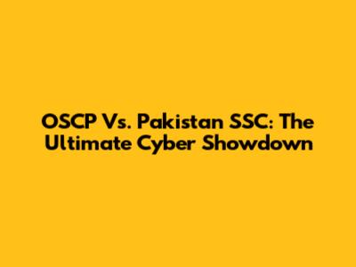 OSCP Vs. Pakistan SSC: The Ultimate Cyber Showdown