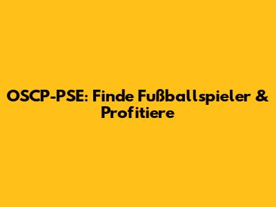 OSCP-PSE: Finde Fußballspieler & Profitiere