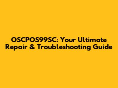 OSCPOS99SC: Your Ultimate Repair & Troubleshooting Guide