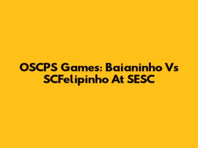 OSCPS Games: Baianinho Vs SCFelipinho At SESC