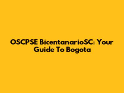 OSCPSE BicentanarioSC: Your Guide To Bogota