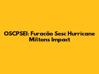 OSCPSEI: Furacão Sesc Hurricane Milton's Impact