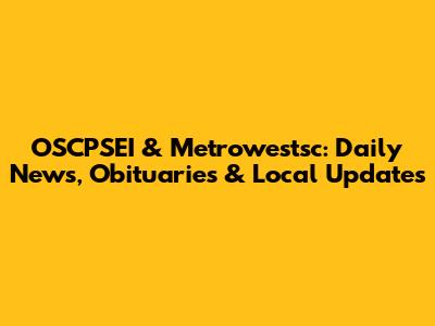 OSCPSEI & Metrowestsc: Daily News, Obituaries & Local Updates