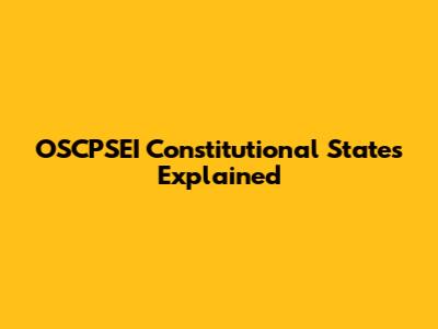 OSCPSEI Constitutional States Explained