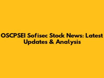 OSCPSEI Sofisec Stock News: Latest Updates & Analysis