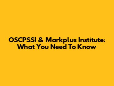 OSCPSSI & Markplus Institute: What You Need To Know