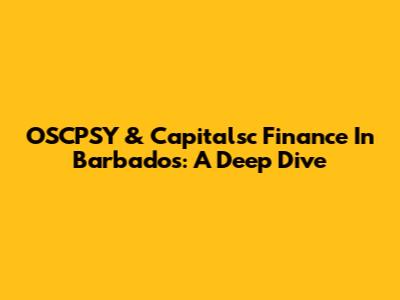 OSCPSY & Capitalsc Finance In Barbados: A Deep Dive
