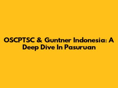 OSCPTSC & Guntner Indonesia: A Deep Dive In Pasuruan