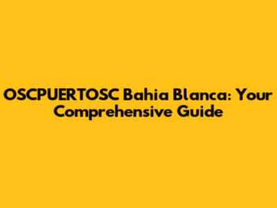 OSCPUERTOSC Bahia Blanca: Your Comprehensive Guide