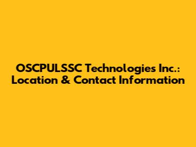 OSCPULSSC Technologies Inc.: Location & Contact Information