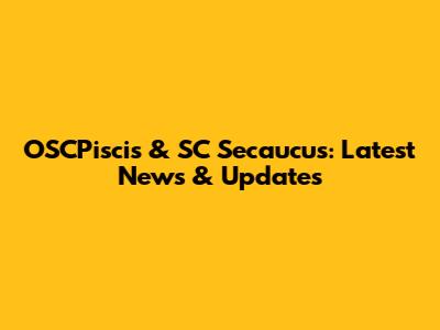 OSCPiscis & SC Secaucus: Latest News & Updates