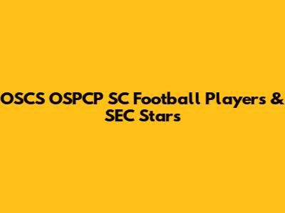 OSCS OSPCP SC Football Players & SEC Stars