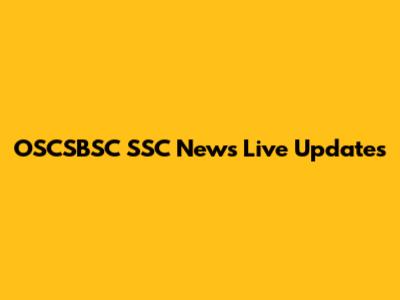OSCSBSC SSC News Live Updates