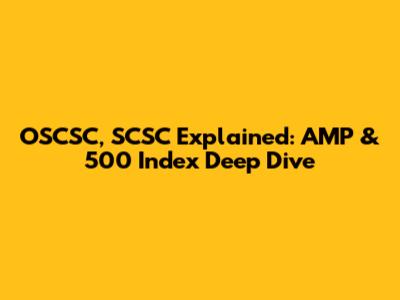 OSCSC, SCSC Explained: AMP & 500 Index Deep Dive