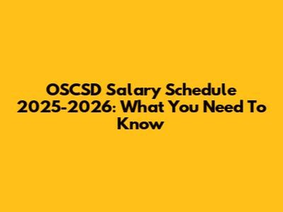 OSCSD Salary Schedule 2025-2026: What You Need To Know